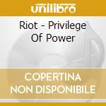 Riot - Privilege Of Power cd musicale di RIOT