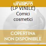 (LP VINILE) Comici cosmetici cd