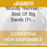 Woody Herman - Best Of Big Bands (Fr Import) cd musicale di BIG BAND SAMPLER