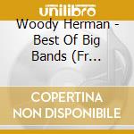 Woody Herman - Best Of Big Bands (Fr Import) cd