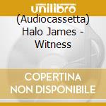 (Audiocassetta) Halo James - Witness cd