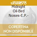 Midnight Oil-Bird Noises-E.P.- cd