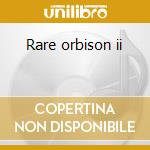 Rare orbison ii cd musicale di Roy Orbison