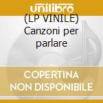 (LP VINILE) Canzoni per parlare cd