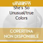 She's So Unusual/true Colors cd musicale di Cyndi Lauper