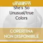 She's So Unusual/true Colors cd