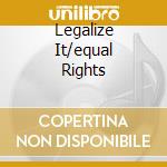 Legalize It/equal Rights cd