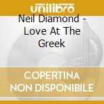 Neil Diamond - Love At The Greek cd musicale di Neil Diamond