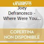 Joey Defrancesco - Where Were You ? cd