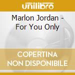 Marlon Jordan - For You Only cd musicale di Marlon Jordan