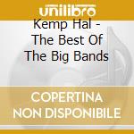 Kemp Hal - The Best Of The Big Bands cd musicale di Hal Kemp