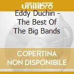 Eddy Duchin - The Best Of The Big Bands cd musicale di Eddy Duchin