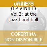 (LP VINILE) Vol.2: at the jazz band ball cd