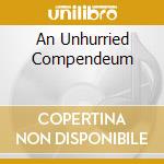 An Unhurried Compendeum cd