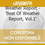 Weather Report - 'Best Of Weather Report, Vol.1' cd