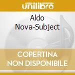 Aldo Nova-Subject cd