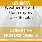 Weather Report - Contempory Jazz Retail Sampler cd