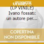 (LP VINILE) Ivano fossati: un autore per amico cd