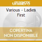 Various - Ladies First cd musicale di First Ladies