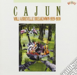 Cajun - Vol.1: Abbeville Breakdown 1929-39 cd musicale di CAJUN