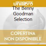 The Benny Goodman Selection cd musicale di Benny Goodman