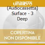 (Audiocassetta) Surface - 3 Deep cd