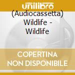 (Audiocassetta) Wildlife - Wildlife cd