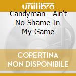 Candyman - Ain't No Shame In My Game cd musicale di Candyman
