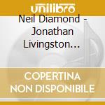 Neil Diamond - Jonathan Livingston Seagull - Neil Diamond cd musicale di Neil Diamond