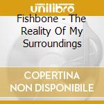 Fishbone - The Reality Of My Surroundings cd
