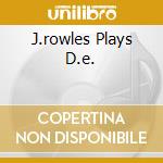 J.rowles Plays D.e. cd