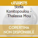 Stella Konitopoulou - Thalassa Mou cd