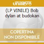(LP VINILE) Bob dylan at budokan lp vinile di Bob Dylan