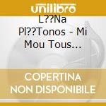 L??Na Pl??Tonos - Mi Mou Tous K??Klous T??Rate cd