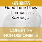 Good Time Blues - Harmonicas, Kazoos, Washboards & Cow Bells cd