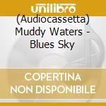 (Audiocassetta) Muddy Waters - Blues Sky cd