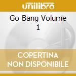 Go Bang Volume 1 cd