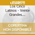Los Cinco Latinos - Veinte Grandes Canciones cd musicale di Los Cinco Latinos