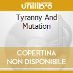 Tyranny And Mutation cd