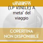 (LP VINILE) A meta' del viaggio cd