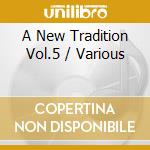 A New Tradition Vol.5 / Various cd musicale di Various