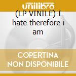 (LP VINILE) I hate therefore i am lp vinile di Temple Cyclone