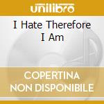 I Hate Therefore I Am cd musicale di Temple Cyclone