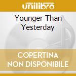 Younger Than Yesterday cd