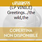 (LP VINILE) Greetings../the wild,the cd