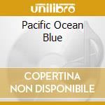 Pacific Ocean Blue cd