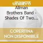 Allman Brothers Band - Shades Of Two Worlds cd musicale di ALLMAN BROTHERS BAND