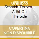 Schmidt Torben - A Bit On The Side cd