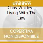 Chris Whitley - Living With The Law cd musicale di Chris Whitley