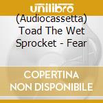 (Audiocassetta) Toad The Wet Sprocket - Fear cd